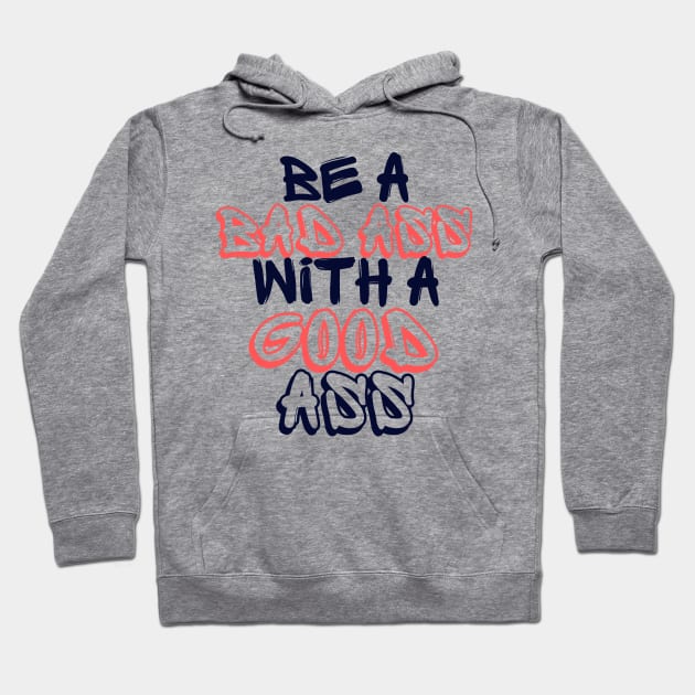 Be a Bad Ass With a Good Ass Hoodie by Seopdesigns